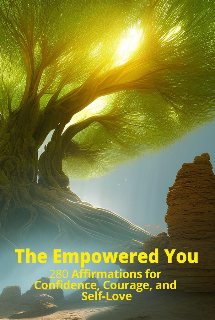 The Empowered You: 280 Affirmations for Confidence Courage and Self-Love