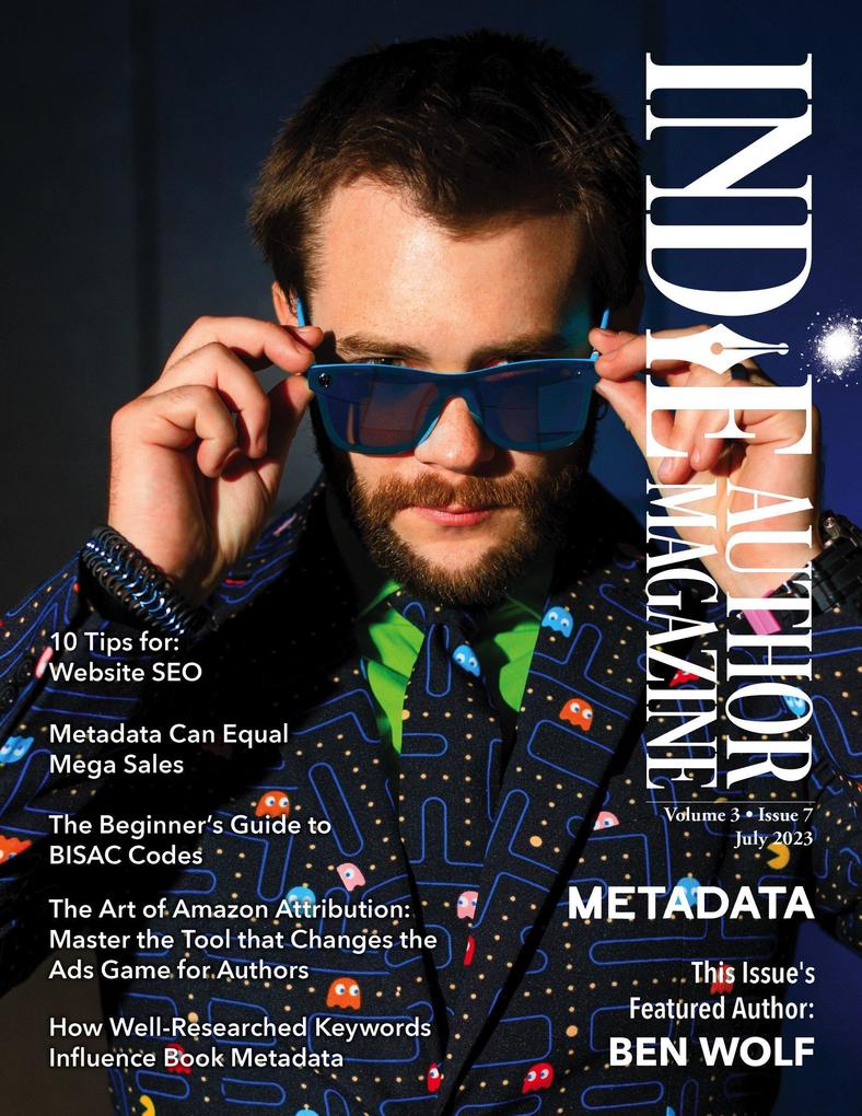 Indie Author Magazine Featuring Ben Wolf: The Science of Metadata Mastering Website SEO Demystifying BISAC Codes and Conquering Keywords