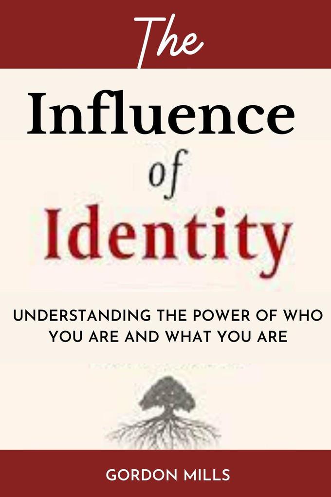 The Influence of Identity : Understanding the power of who you are and what you are