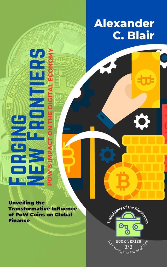 Forging New Frontiers: PoW‘s Impact on the Digital Economy: Unveiling the Transformative Influence of PoW Coins on Global Finance (Trailblazers of the Blockchain: Unleashing the Power of PoW #3)