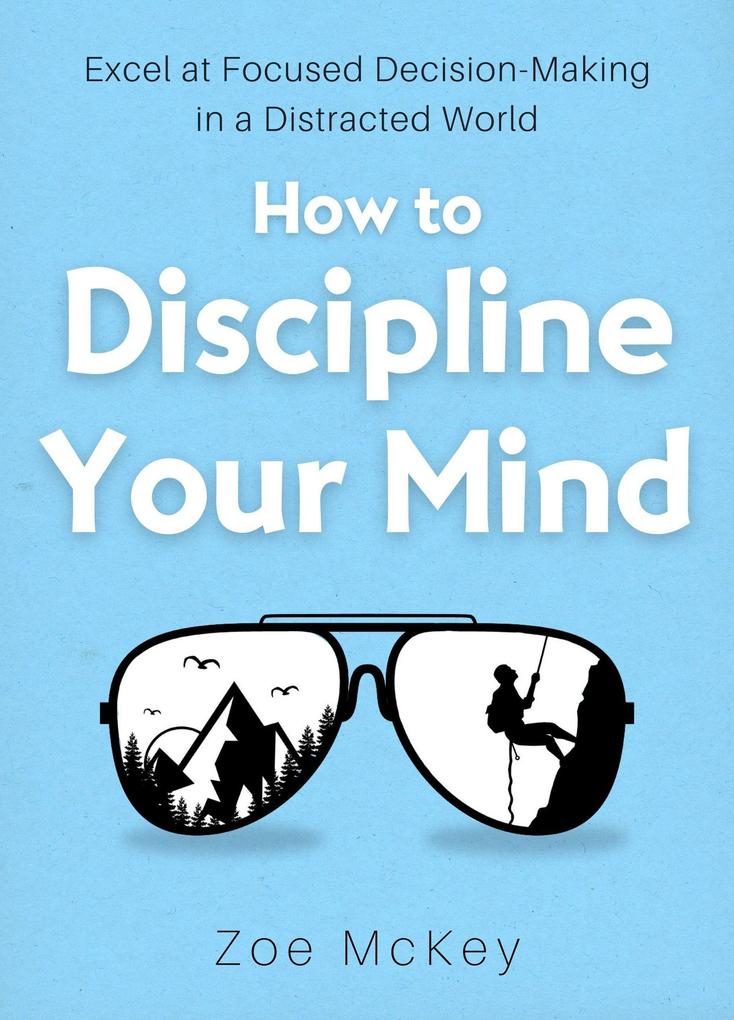 How to Discipline Your Mind (Cognitive Development #6)