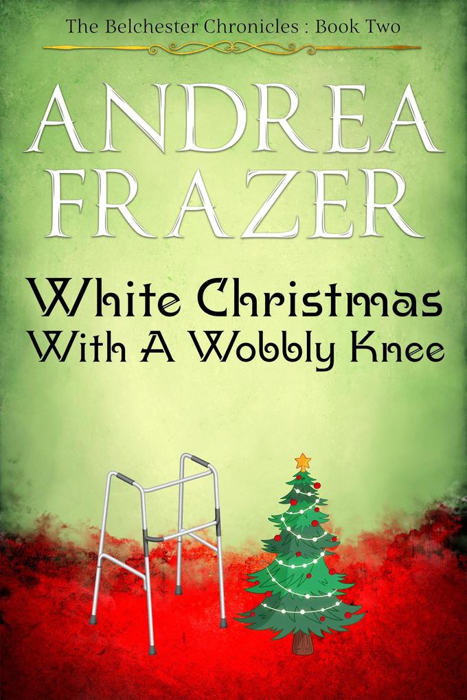 White Christmas with a Wobbly Knee (The Belchester Chronicles #2)