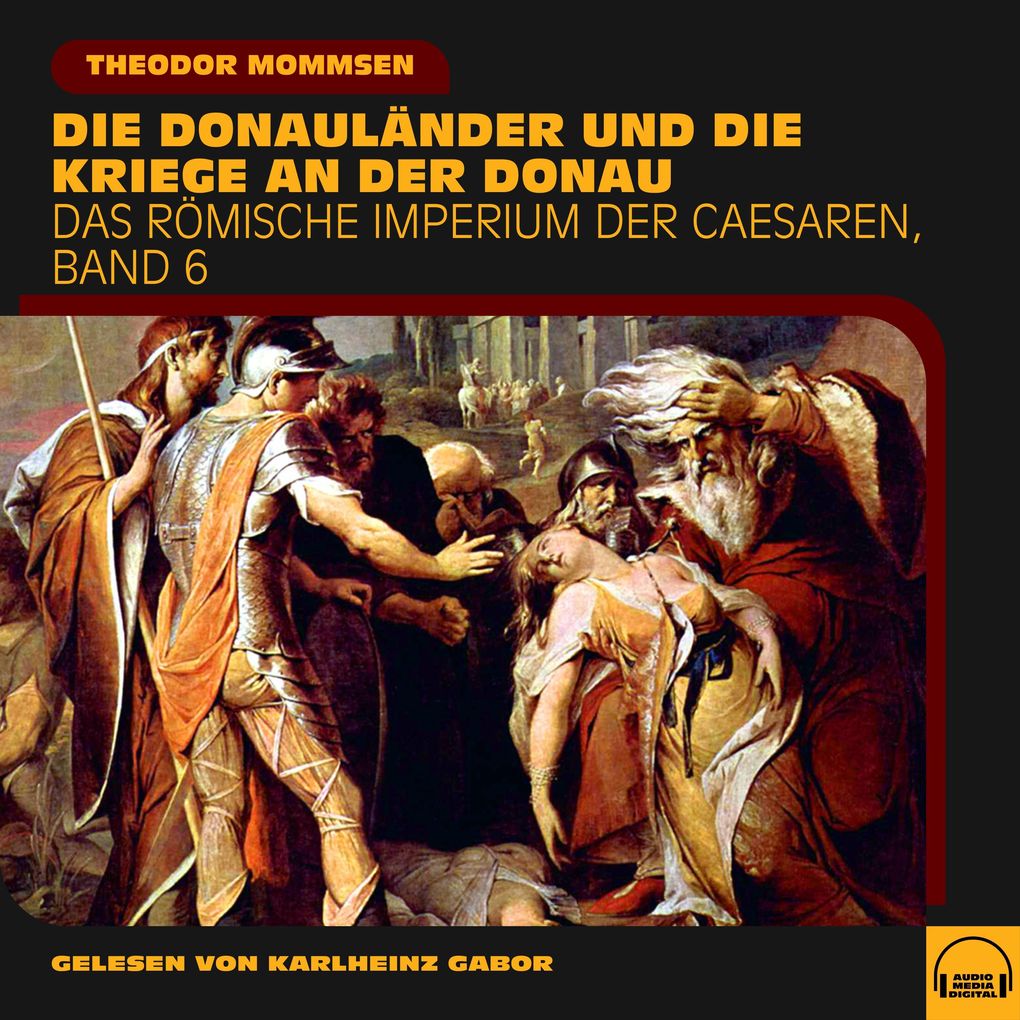 Die Donauländer und die Kriege an der Donau (Das Römische Imperium der Caesaren Band 6)