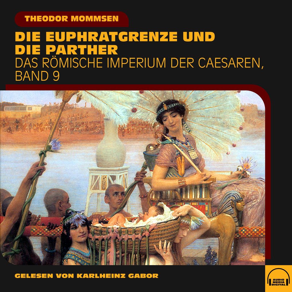 Die Euphratgrenze und die Parther (Das Römische Imperium der Caesaren Band 9)