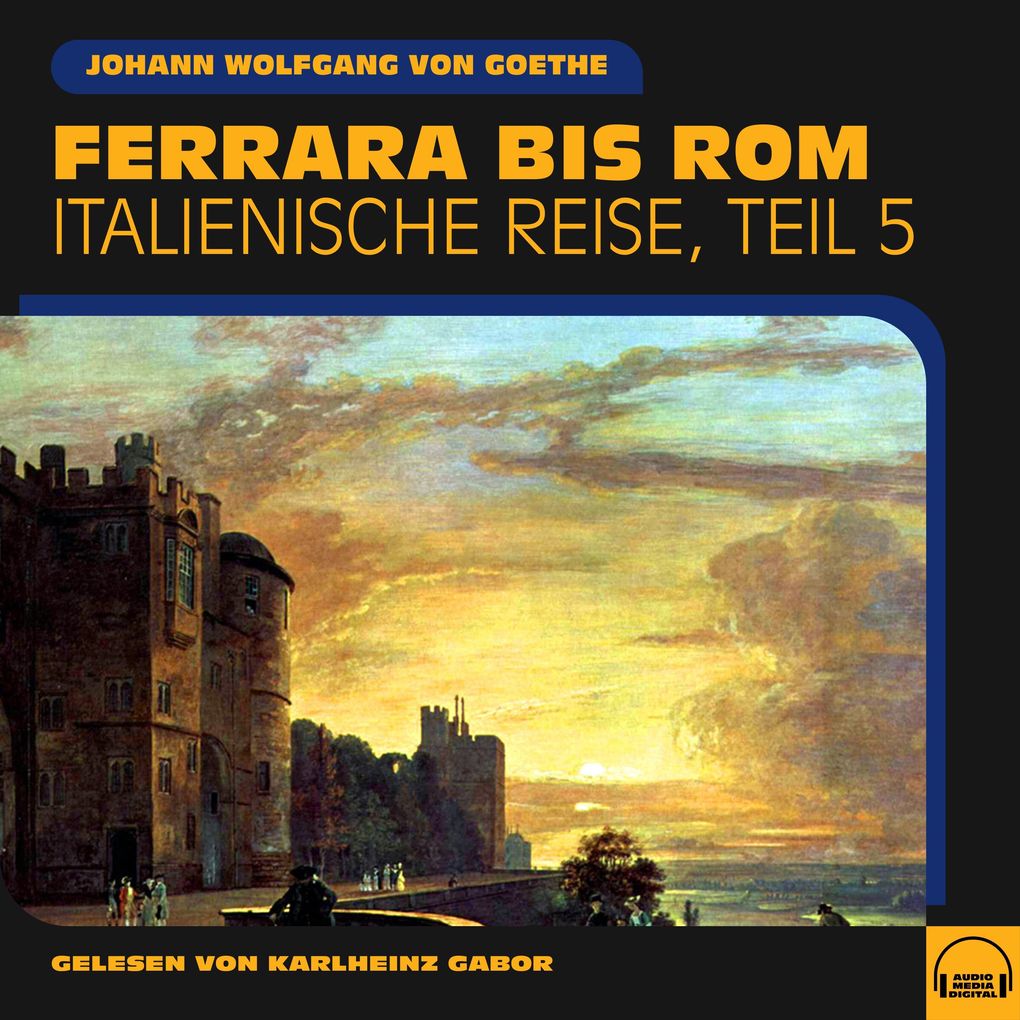 Ferrara bis Rom (Italienische Reise Teil 5)