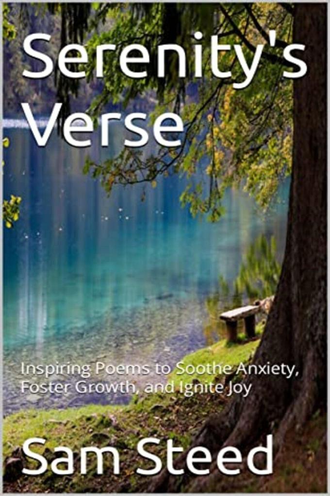 Serenity‘s Verse: Inspiring Poems to Soothe Anxiety Foster Growth and Ignite Joy