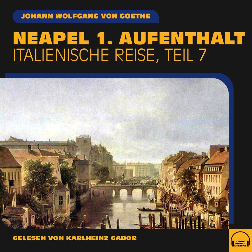 Neapel 1. Aufenthalt (Italienische Reise Teil 7)