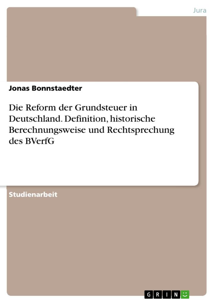 Die Reform der Grundsteuer in Deutschland. Definition historische Berechnungsweise und Rechtsprechung des BVerfG