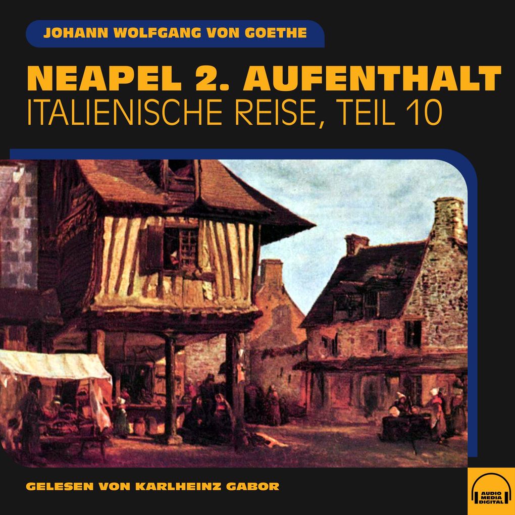 Neapel 2. Aufenthalt (Italienische Reise Teil 10)