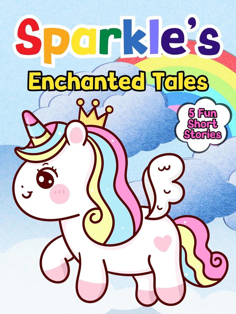 Sparkle‘s Enchanted Tales (Sparkle the Unicorn #7)