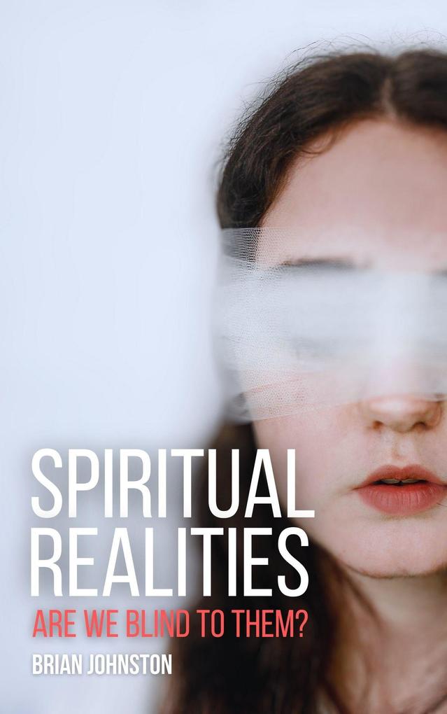 Spiritual Realities - Are We Blind To Them? (Search For Truth Bible Series)