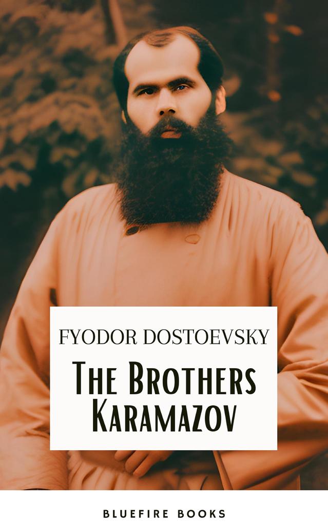 The Brothers Karamazov: A Timeless Philosophical Odyssey - Fyodor Dostoevsky‘s Masterpiece with Expert Annotations