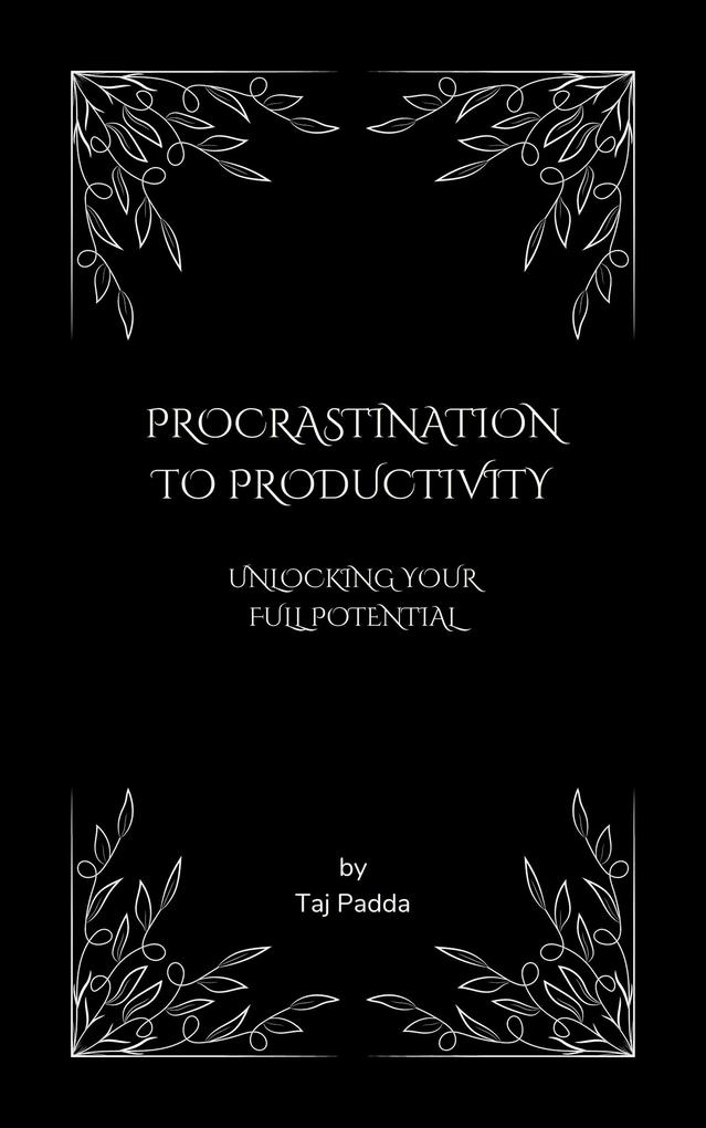 Procrastination to Productivity - Unlocking Your Full Potential