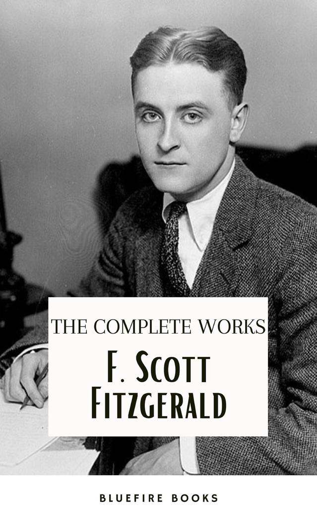 F. Scott Fitzgerald: The Jazz Age Compendium - The Complete Works with Bonus Historical Context and Analysis