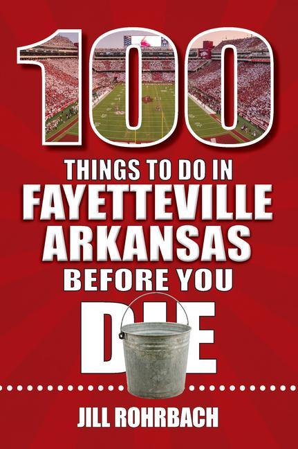 100 Things to Do in Fayetteville Arkansas Before You Die