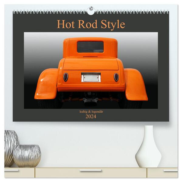 Hot Rod Style - kultig und legendär (hochwertiger Premium Wandkalender 2024 DIN A2 quer) Kunstdruck in Hochglanz