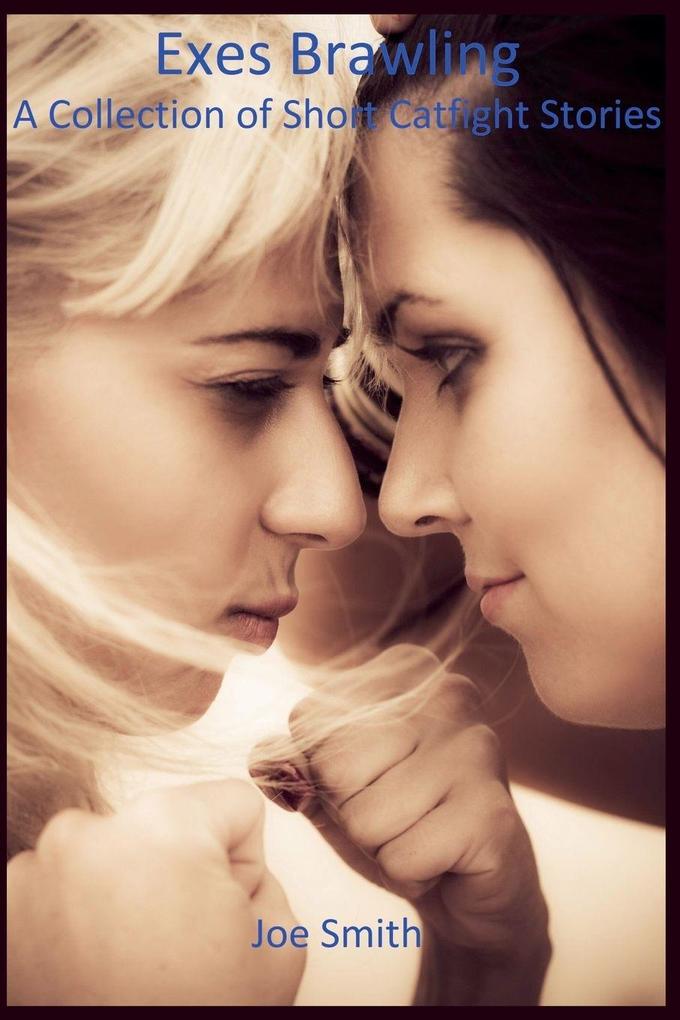 Exes Brawling A Collection of Short Catfight Stories