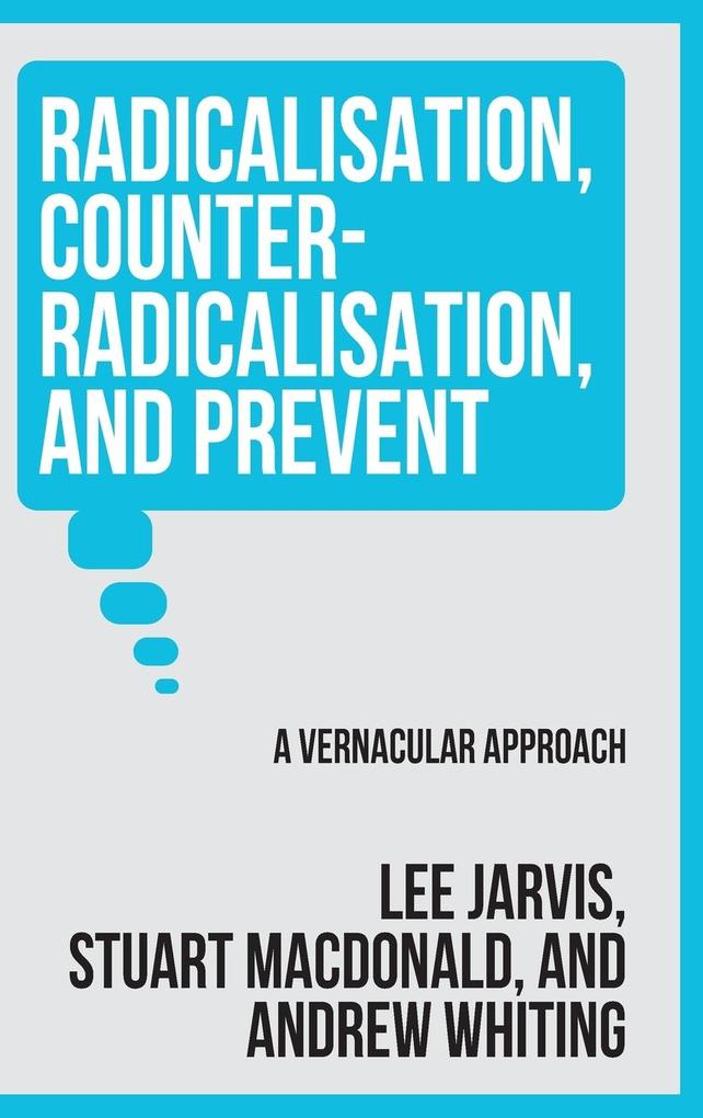Radicalisation Counter-Radicalisation and Prevent - Lee Jarvis/ Andrew Whiting/ Stuart Macdonald