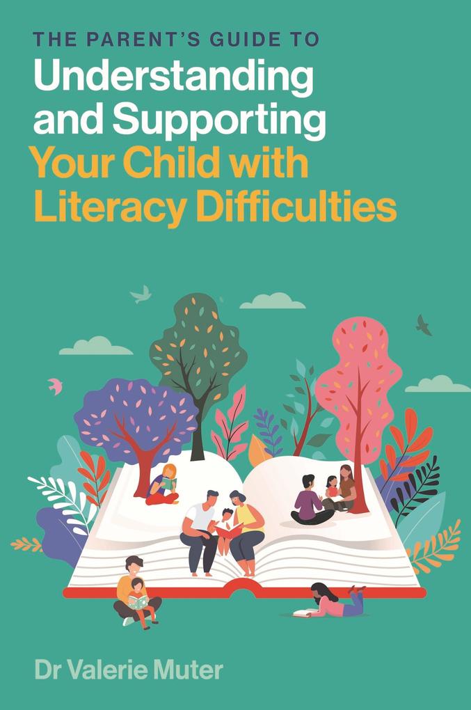 The Parent‘s Guide to Understanding and Supporting Your Child with Literacy Difficulties