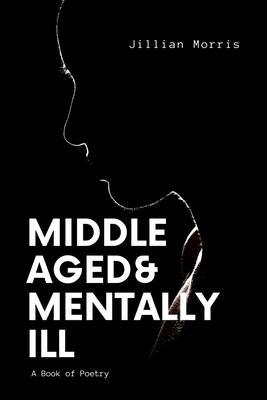 Middle Aged & Mentally ill