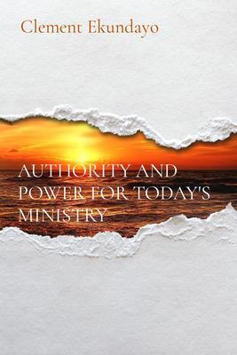 AUTHORITY AND POWER FOR TODAY‘S MINISTRY