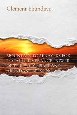MOUNTAIN TOP PRAYERS FOR TOTAL DELIVERANCE POWER OF THE HOLY SPIRIT AND ABUNDANT BLESSING