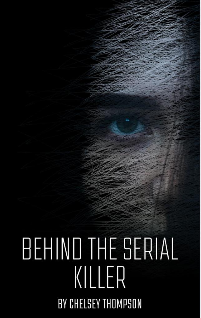 Behind the Serial Killer: 35 Serial Killer Stories Sure to Send Shivers Down Your Spine