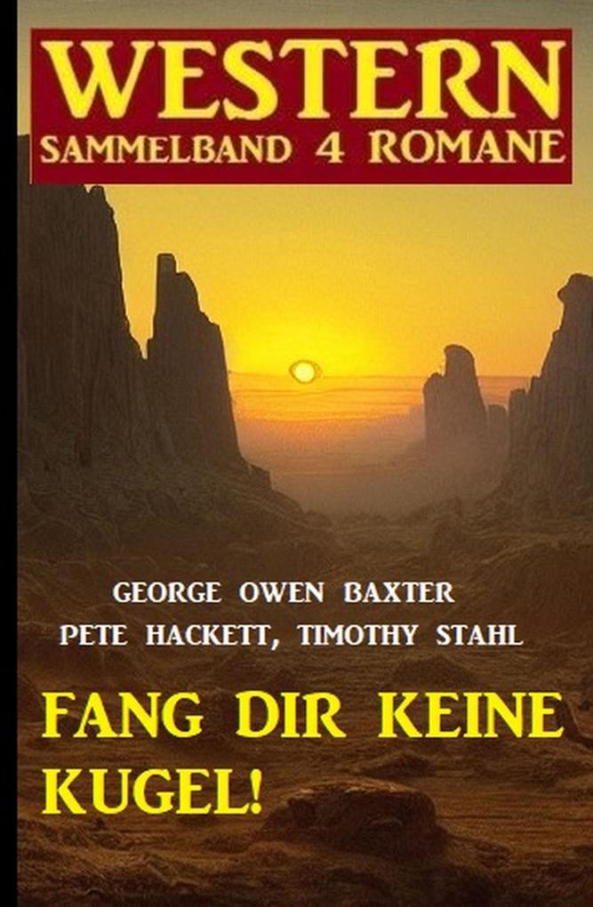 Fang dir keine Kugel! Western Sammelband 4 Romane