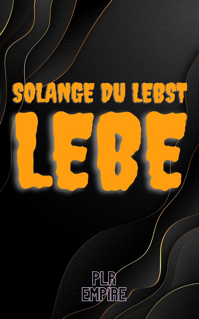 Solange Du lebst - LEBE