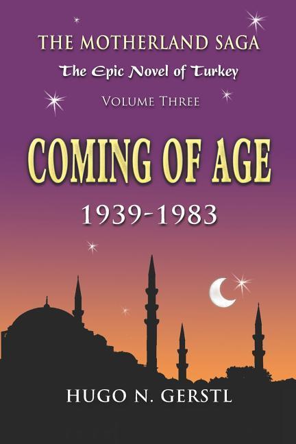 Coming of Age: 1939 - 1983 Volume Three - The Motherland Saga: The Epic Novel of Turkey