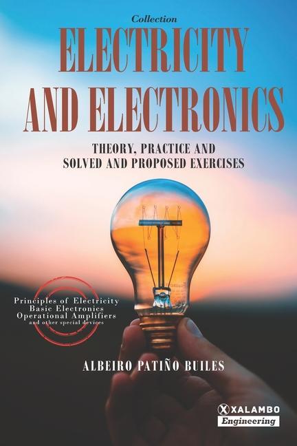 Electricity and Electronics: Theory practice and solved and proposed exercises
