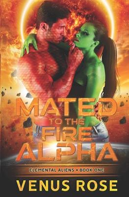 Mated to the Fire Alpha: Elemental Aliens Book One A Sci-fi Alien Romance