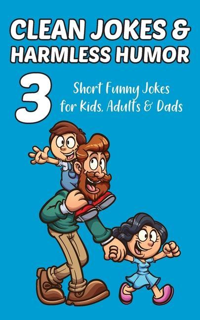 Clean Jokes & Harmless Humor Vol. 3: Short Funny Jokes for Kids Adults & Dads