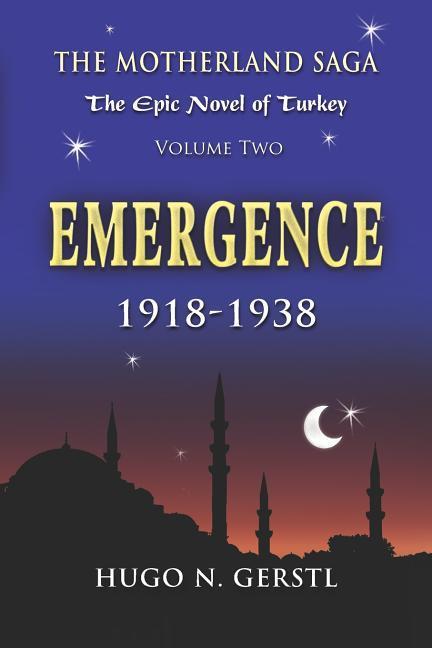 Emergence: 1918 - 1938 Volume Two - The Motherland Saga: The Epic Novel of Turkey