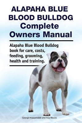 Alapaha Blue Blood Bulldog Complete Owners Manual. Alapaha Blue Blood Bulldog book for care costs feeding grooming health and training.