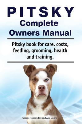 Pitsky Complete Owners Manual. Pitsky book for care costs feeding grooming health and training.