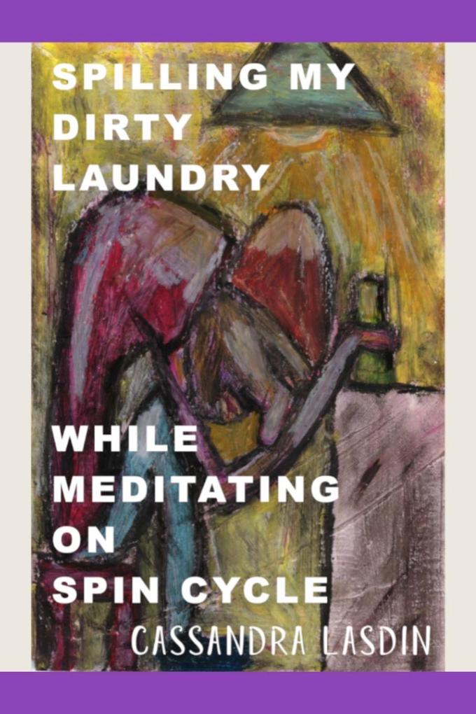 Spilling My Dirty Laundry While Meditating On Spin Cycle