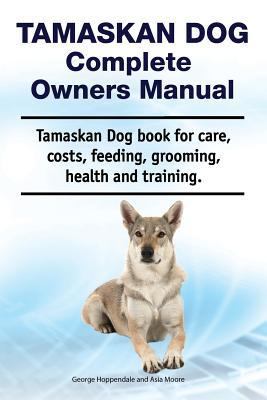 Tamaskan Dog Complete Owners Manual. Tamaskan Dog book for care costs feeding grooming health and training.