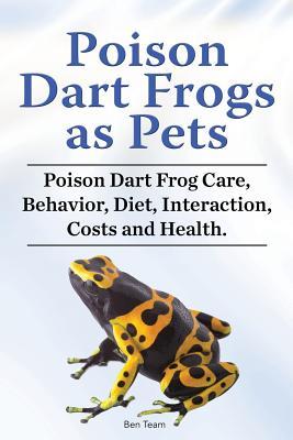 Poison Dart Frogs as Pets. Poison Dart Frog Care Behavior Diet Interaction Costs and Health.