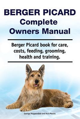 Berger Picard Complete Owners Manual. Berger Picard book for care costs feeding grooming health and training.
