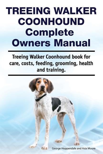 Treeing Walker Coonhound Complete Owners Manual. Treeing Walker Coonhound book for care costs feeding grooming health and training.