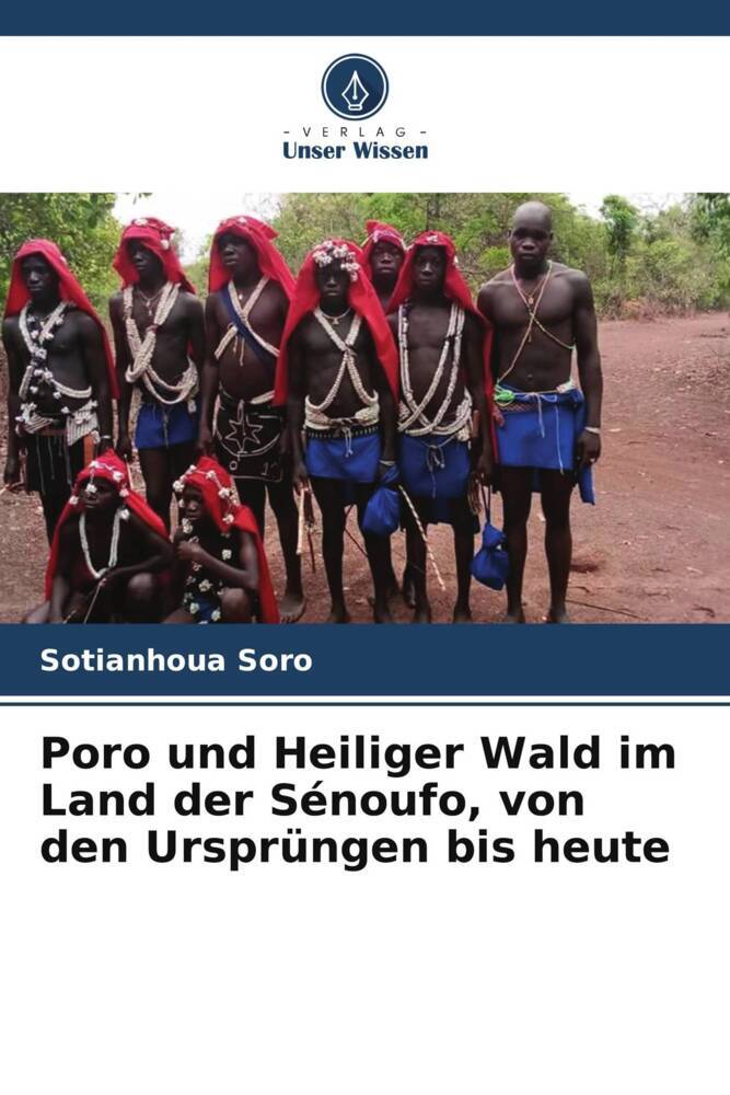 Poro und Heiliger Wald im Land der Sénoufo von den Ursprüngen bis heute