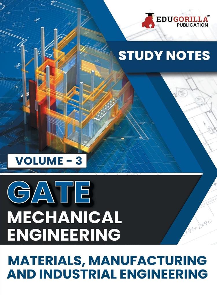 GATE Mechanical Engineering Materials Manufacturing and Industrial Engineering (Vol 3) Topic-wise Notes | A Complete Preparation Study Notes with Solved MCQs