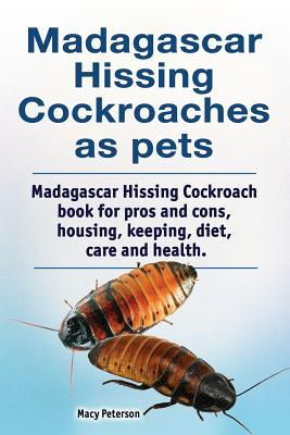 Madagascar hissing cockroaches as pets. Madagascar hissing cockroach book for pros and cons housing keeping diet care and health.