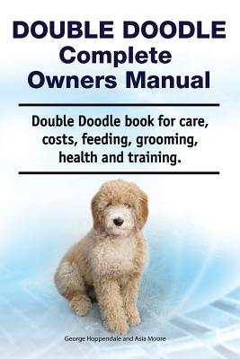 Double Doodle Complete Owners Manual. Double Doodle book for care costs feeding grooming health and training.