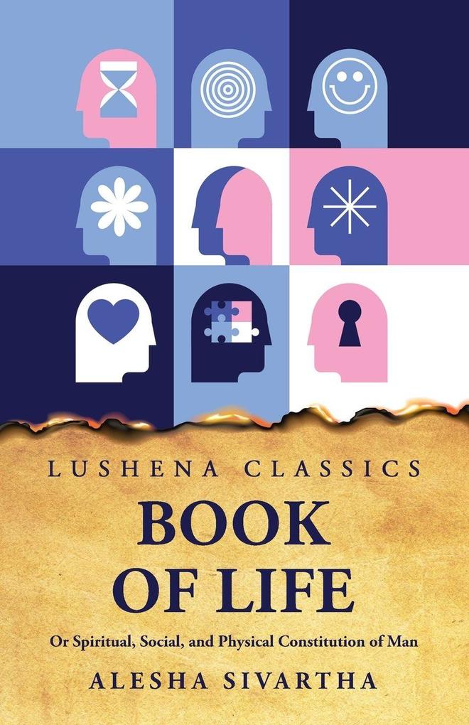 Book of Life Or Spiritual Social and Physical Constitution of Man