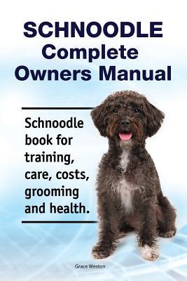 Schnoodle Complete Owners Manual. Schnoodle book for training care costs grooming and health.