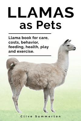 Llamas as Pets. Llama book for care costs behavior feeding health play and exercise.