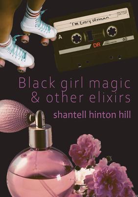 Black girl magic & other elixirs