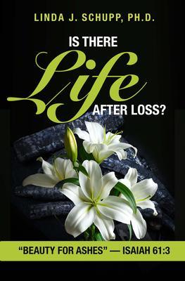 Is There Life after Loss?: Beauty for Ashes -Isaiah 61